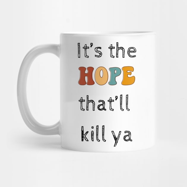 Its the hope that'll kill ya by chris@christinearnold.com